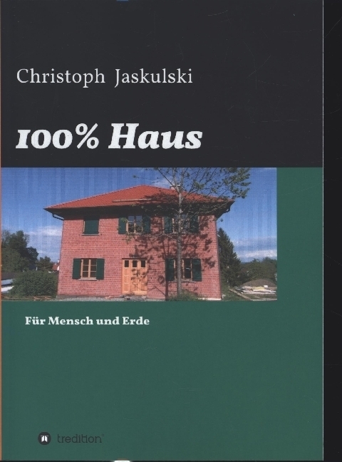Cover: 9783347164963 | 100% Haus | Für Mensch und Erde | Christoph Jaskulski | Taschenbuch
