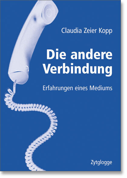 Cover: 9783729606708 | Die andere Verbindung | Erfahrungen eines Mediums | Claudia Zeier Kopp