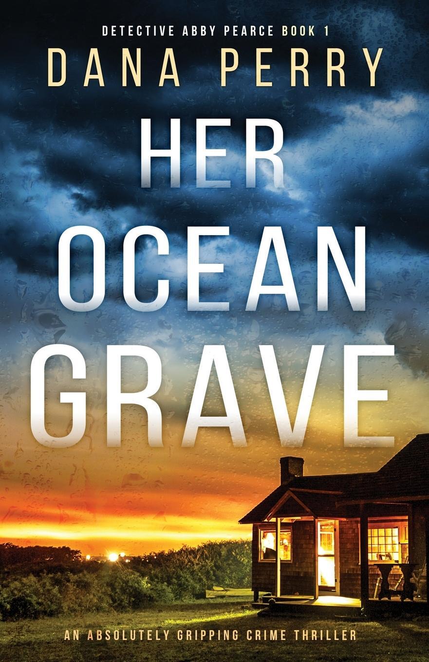 Cover: 9781800193857 | Her Ocean Grave | An absolutely gripping crime thriller | Dana Perry