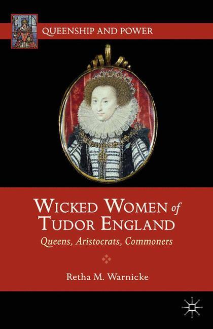 Cover: 9781137032379 | Wicked Women of Tudor England | Queens, Aristocrats, Commoners | Buch