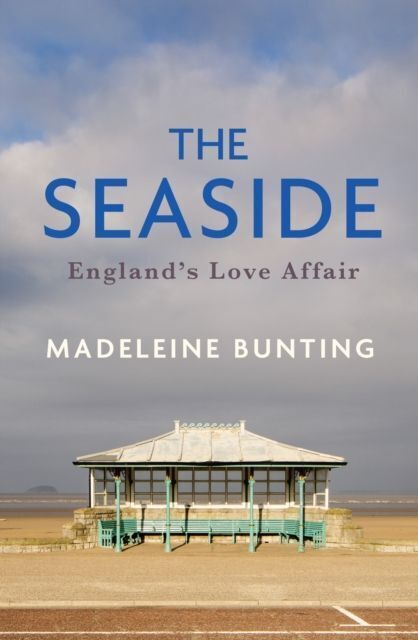 Cover: 9781783787173 | The Seaside | England's Love Affair | Madeleine Bunting | Buch | 2023