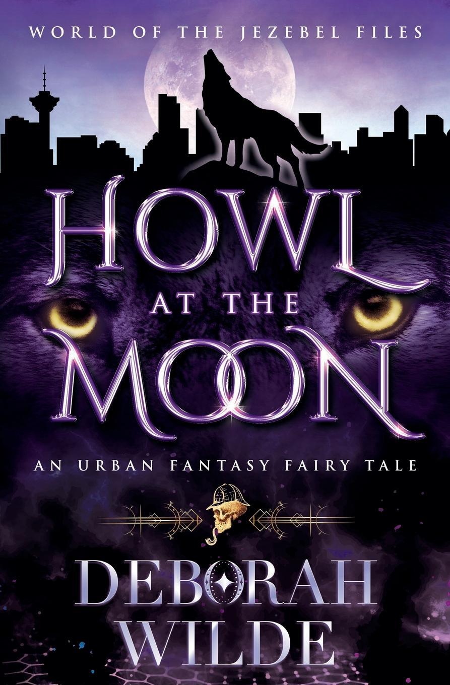 Cover: 9781998888016 | Howl at the Moon | An Urban Fantasy Fairy Tale | Deborah Wilde | Buch