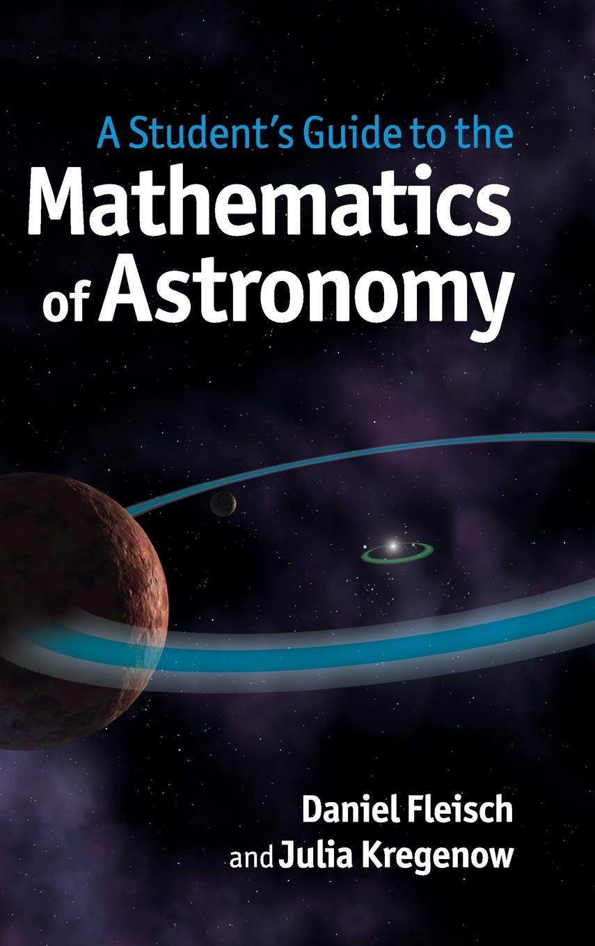 Cover: 9781107034945 | A Student's Guide to the Mathematics of Astronomy | Julia Kregenow