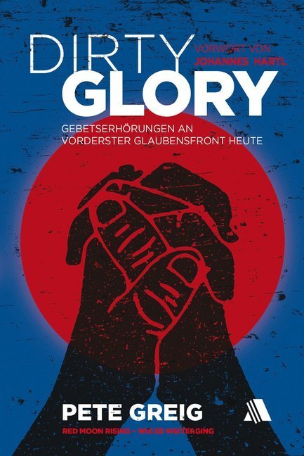 Cover: 9783954590223 | Dirty Glory | Pete Greig | Buch | 396 S. | Deutsch | 2017