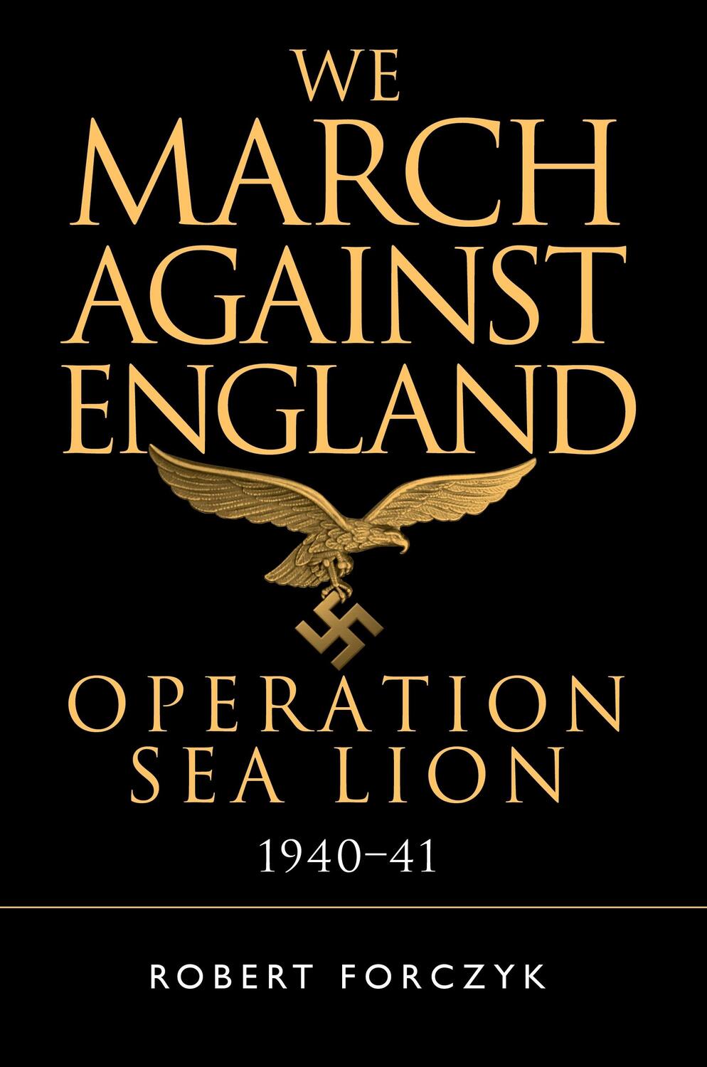 Cover: 9781472829832 | We March Against England | Operation Sea Lion, 1940-41 | Forczyk