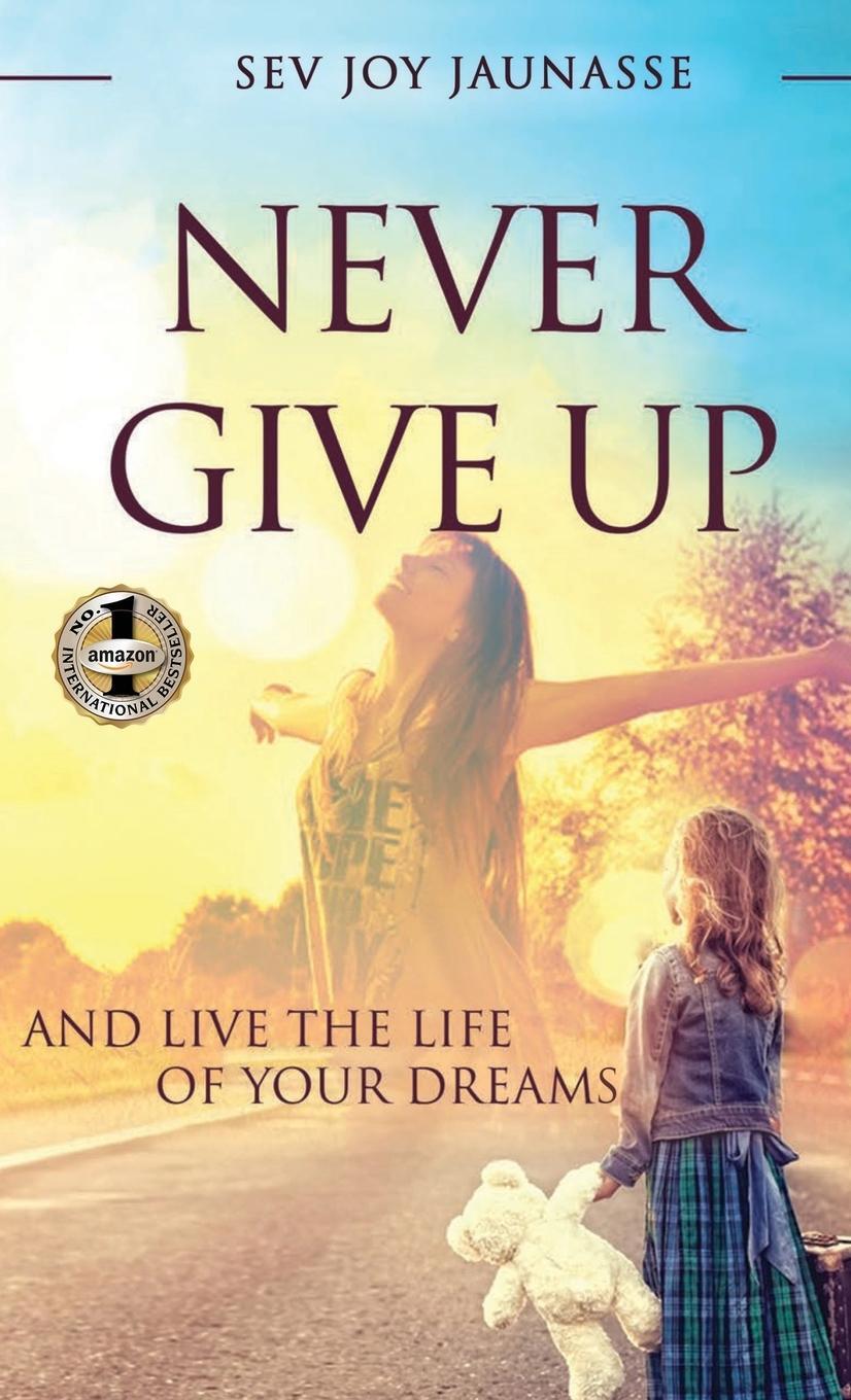 Cover: 9781637920633 | NEVER GIVE UP | And Live the Life of Your Dreams | Sev Joy Jauansse