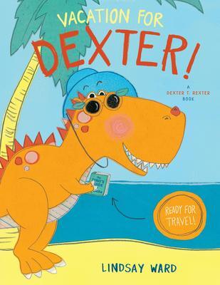 Cover: 9781542043205 | Vacation for Dexter! | Lindsay Ward | Buch | Dexter T. Rexter | 2019