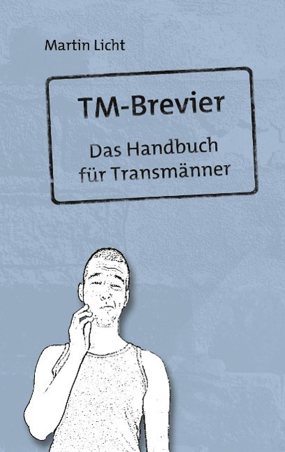 Cover: 9783849118808 | TM-Brevier | Das Handbuch für Transmänner | Martin Licht | Taschenbuch