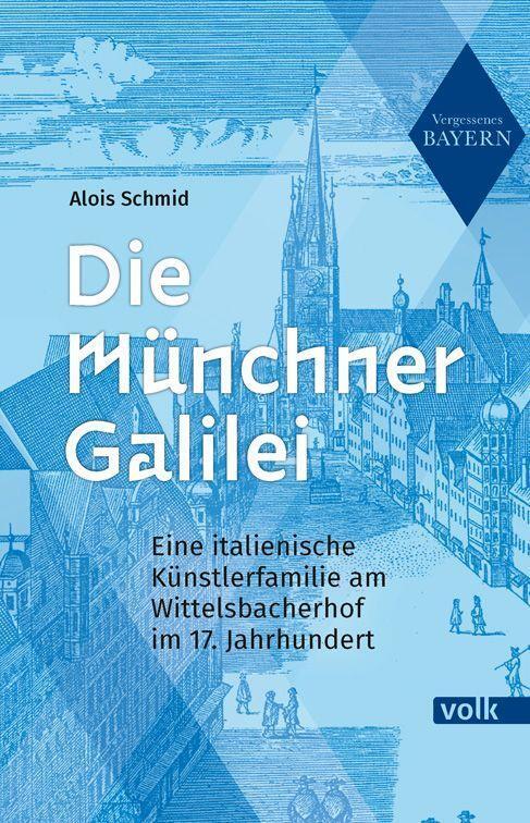 Cover: 9783862224364 | Die Münchner Galilei | Alois Schmid | Taschenbuch | Vergessenes Bayern