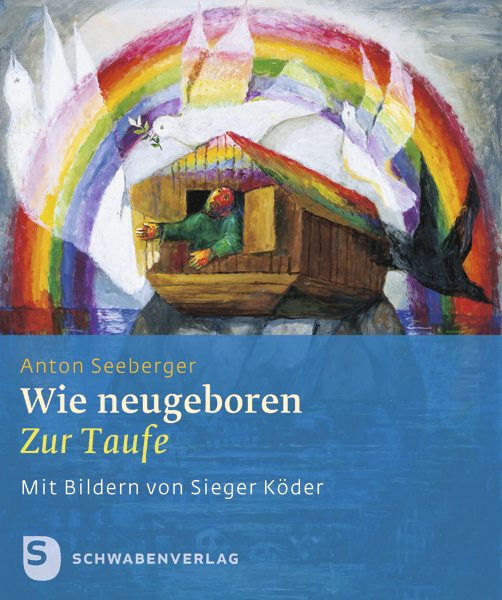 Cover: 9783796615665 | Wie neugeboren | Zur Taufe. Mit Bildern von Sieger Köder | Seeberger
