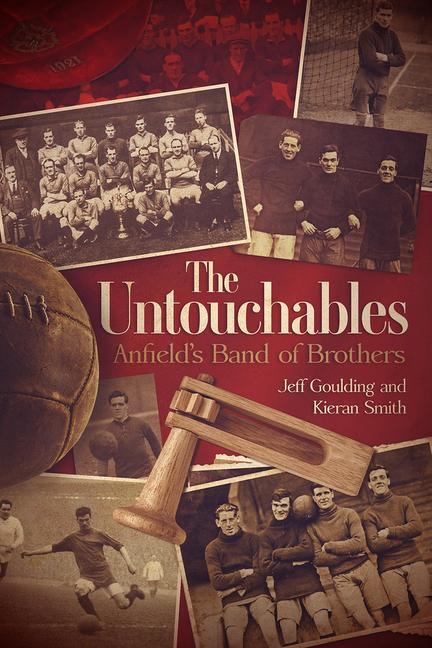 Cover: 9781785318634 | The Untouchables | Anfield's Band of Brothers | Jeff Goulding (u. a.)
