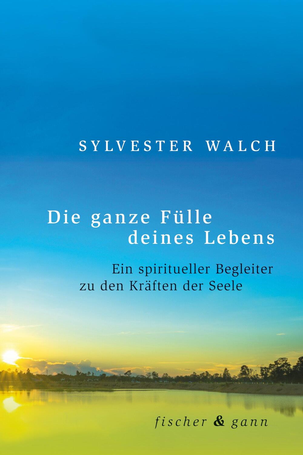 Cover: 9783903072312 | Die ganze Fülle deines Lebens | Sylvester Walch | Buch | Deutsch