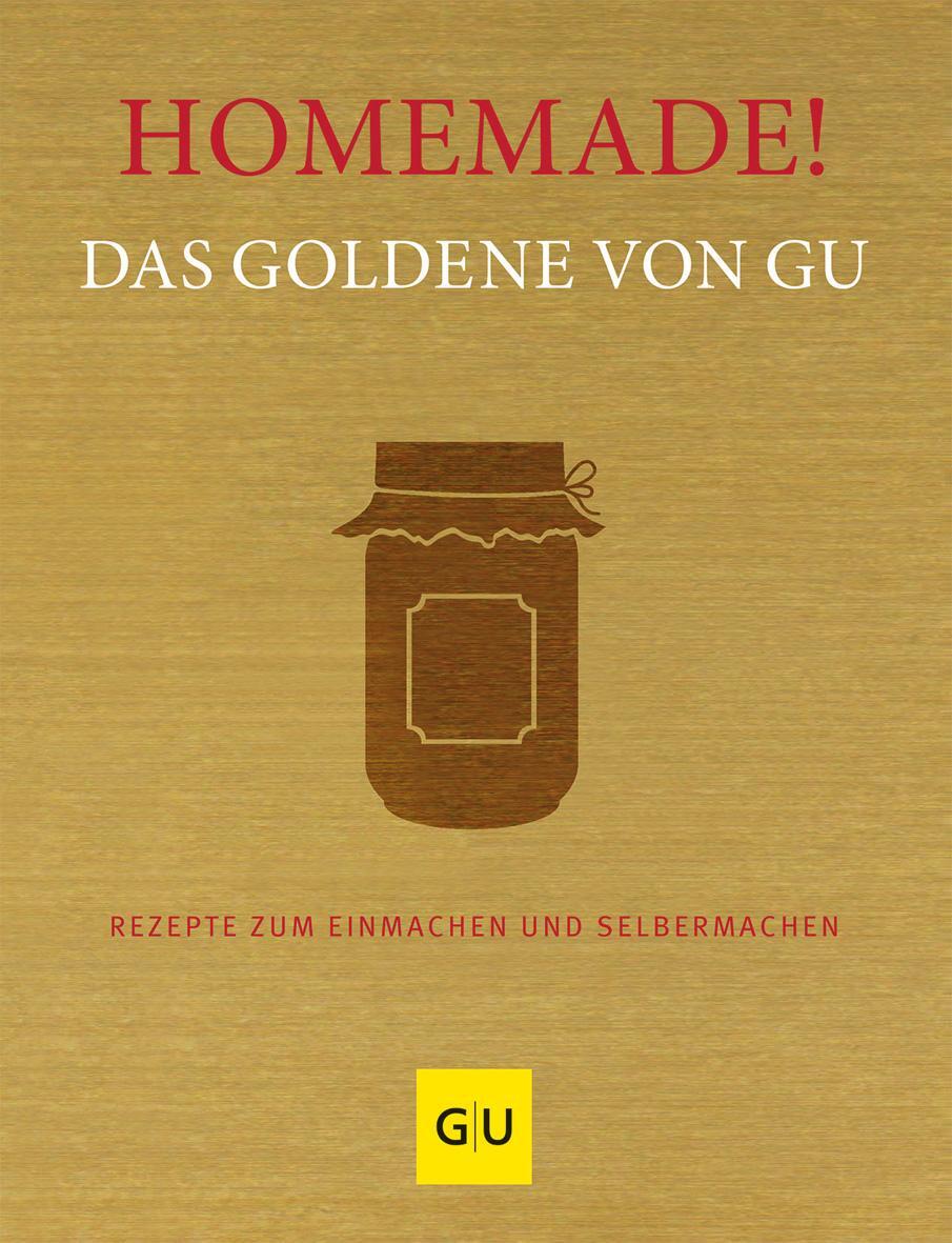 Cover: 9783833891854 | Homemade! Das Goldene von GU | Rezepte zum Einmachen und Selbermachen