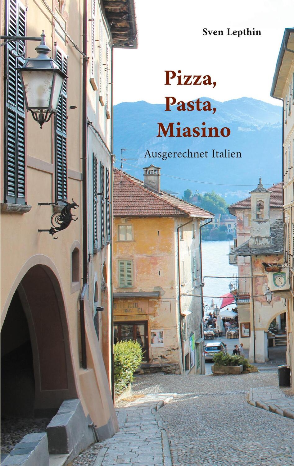 Cover: 9783755737759 | Pizza, Pasta, Miasino | Ausgerechnet Italien | Sven Lepthin | Buch