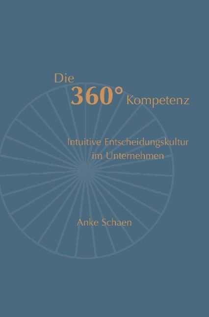 Cover: 9783732307821 | Die 360° Kompetenz | Intuitive Entscheidungskultur im Unternehmen