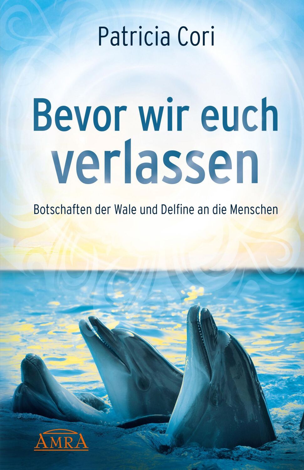 Cover: 9783954470075 | Bevor wir euch verlassen. Botschaften der Wale und Delfine an die...