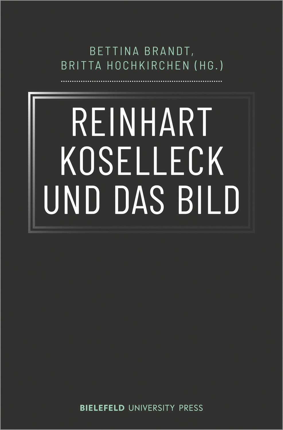 Cover: 9783837654189 | Reinhart Koselleck und das Bild | Bettina Brandt (u. a.) | Taschenbuch
