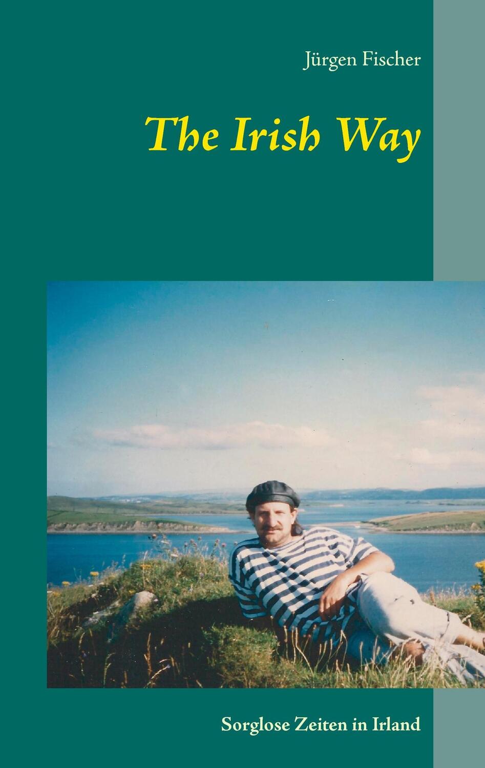 Cover: 9783734767623 | The Irish Way | Sorglose Zeiten in Irland | Jürgen Fischer | Buch