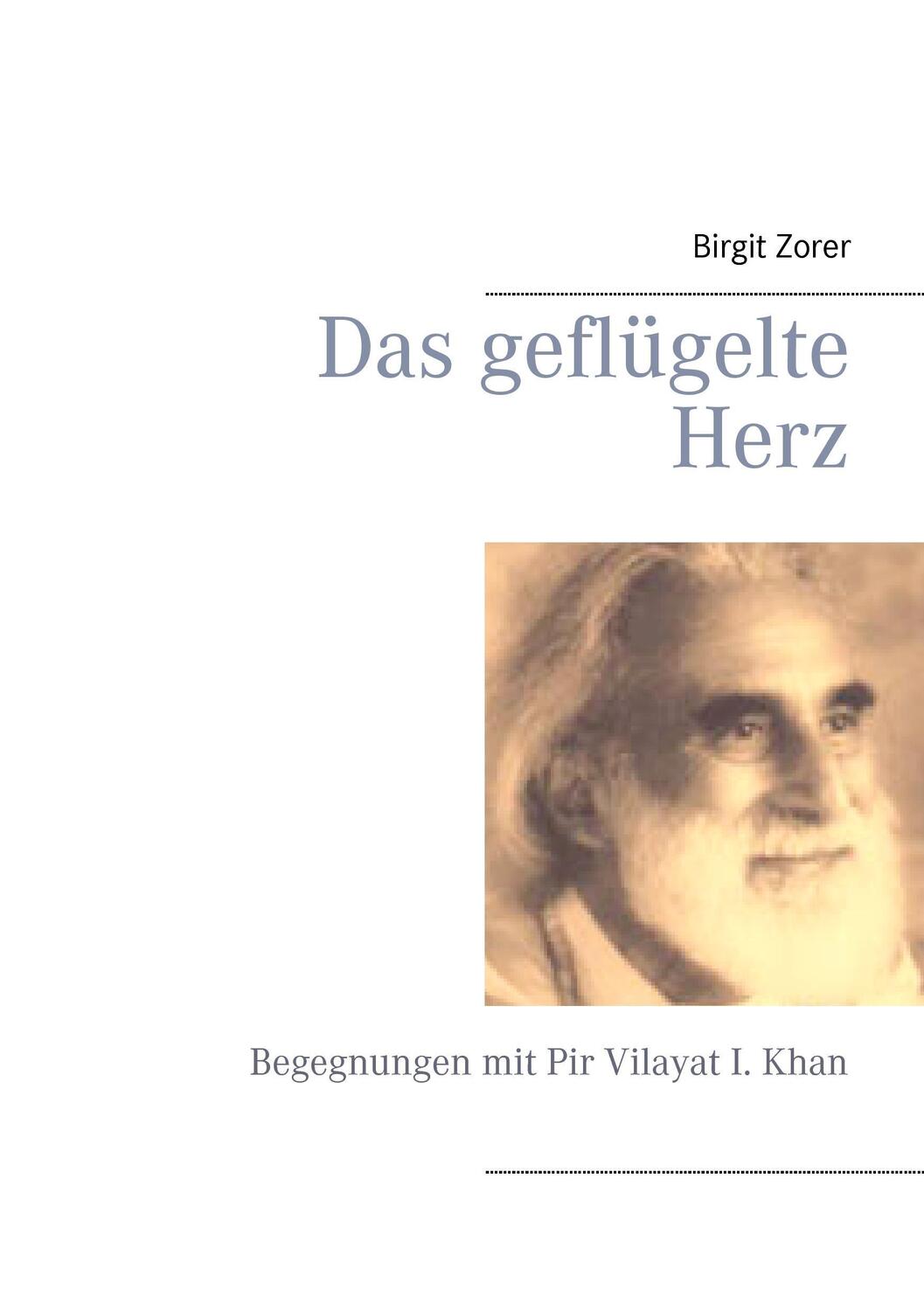 Cover: 9783831128280 | Das geflügelte Herz | Begegnungen mit Pir Vilayat I. Khan | Zorer