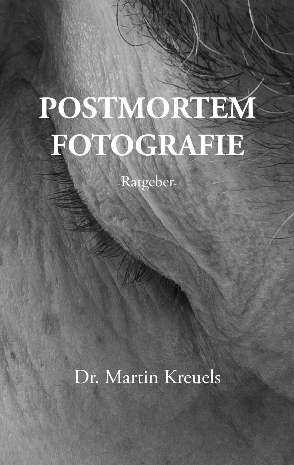 Cover: 9783735737908 | Postmortemfotografie - ein Ratgeber - | Martin Kreuels | Taschenbuch