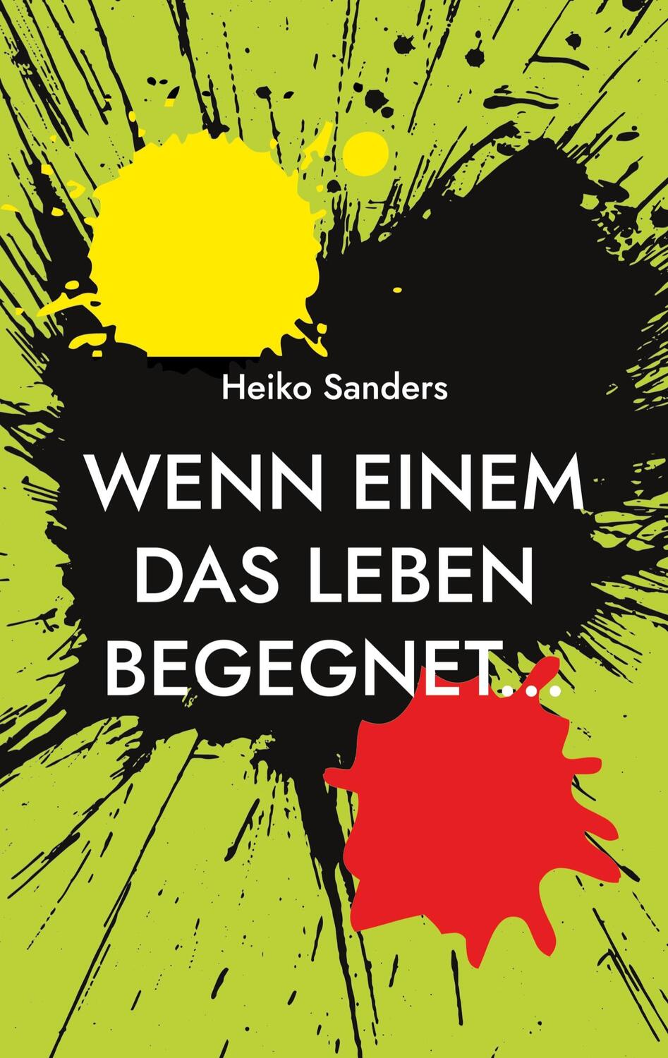 Cover: 9783738621785 | Wenn einem das Leben begegnet... | Heiko Sanders | Taschenbuch | 2023