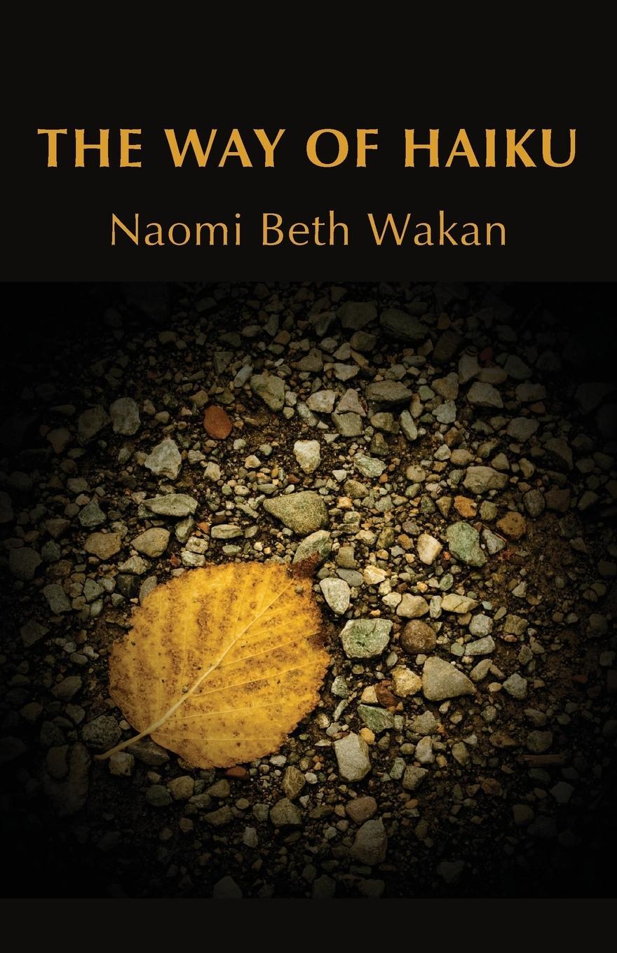 Cover: 9781947067677 | The Way of Haiku | Naomi Beth Wakan | Taschenbuch | Paperback | 2019