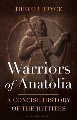 Cover: 9781350140783 | Warriors of Anatolia | A Concise History of the Hittites | Bryce