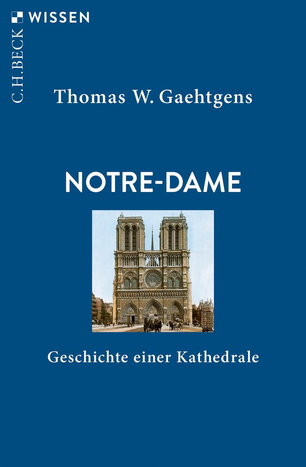 Cover: 9783406750489 | Notre-Dame | Geschichte einer Kathedrale | Thomas W. Gaehtgens | Buch