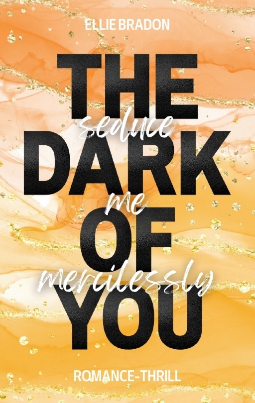 Cover: 9783734735806 | THE DARK OF YOU | Seduce Me Mercilessly. DE | Ellie Bradon | Buch