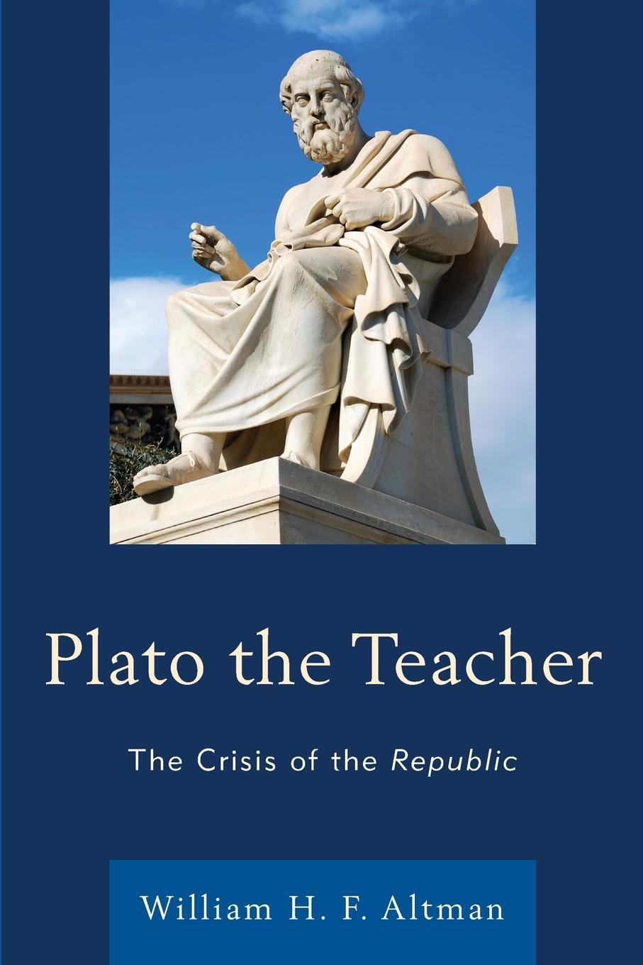 Cover: 9780739184417 | Plato the Teacher | The Crisis of the Republic | William H. F. Altman