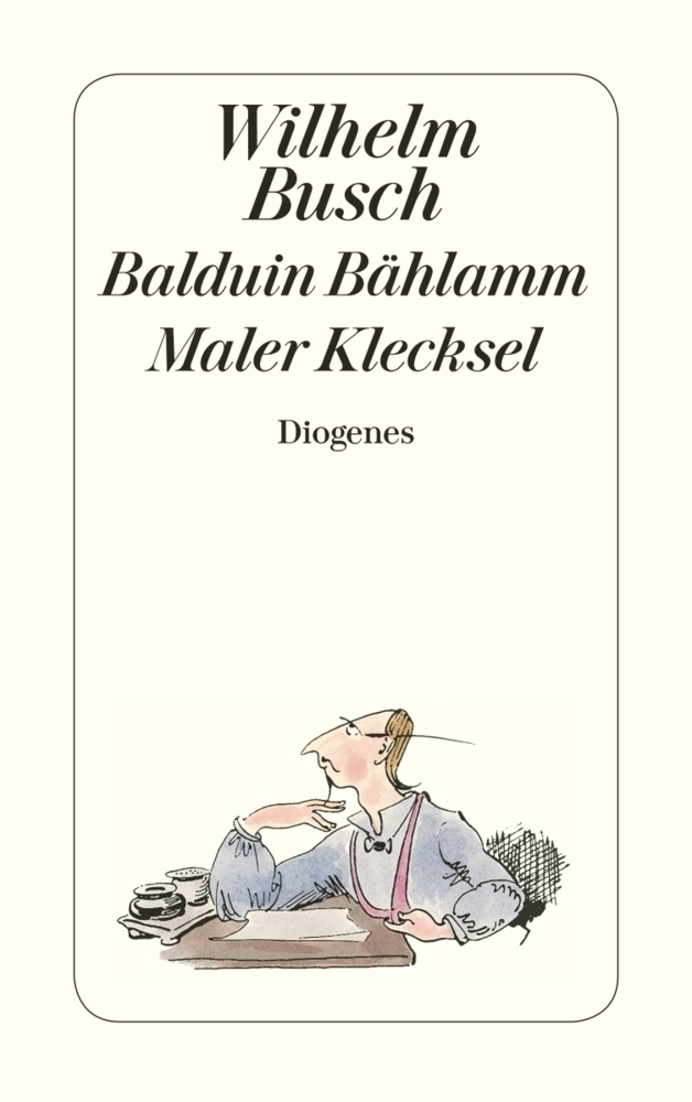 Cover: 9783257201123 | Balduin Bählamm / Maler Klecksel. Maler Klecksel | Wilhelm Busch