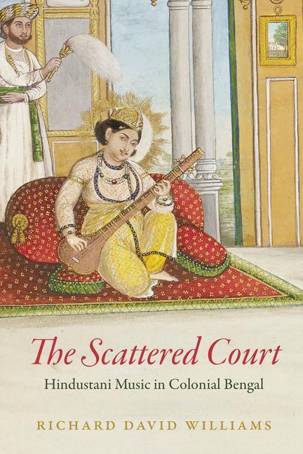 Cover: 9780226825458 | The Scattered Court | Hindustani Music in Colonial Bengal | Williams
