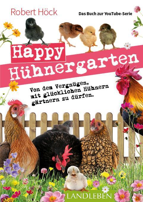 Cover: 9783840430473 | Happy Hühnergarten . Das zweite Buch zur YouTube-Serie "Happy Huhn"