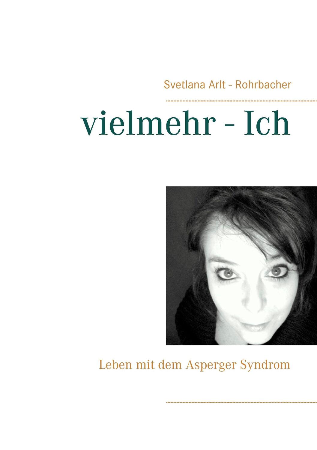 Cover: 9783739223223 | vielmehr - Ich | Leben mit dem Asperger Syndrom | Arlt-Rohrbacher