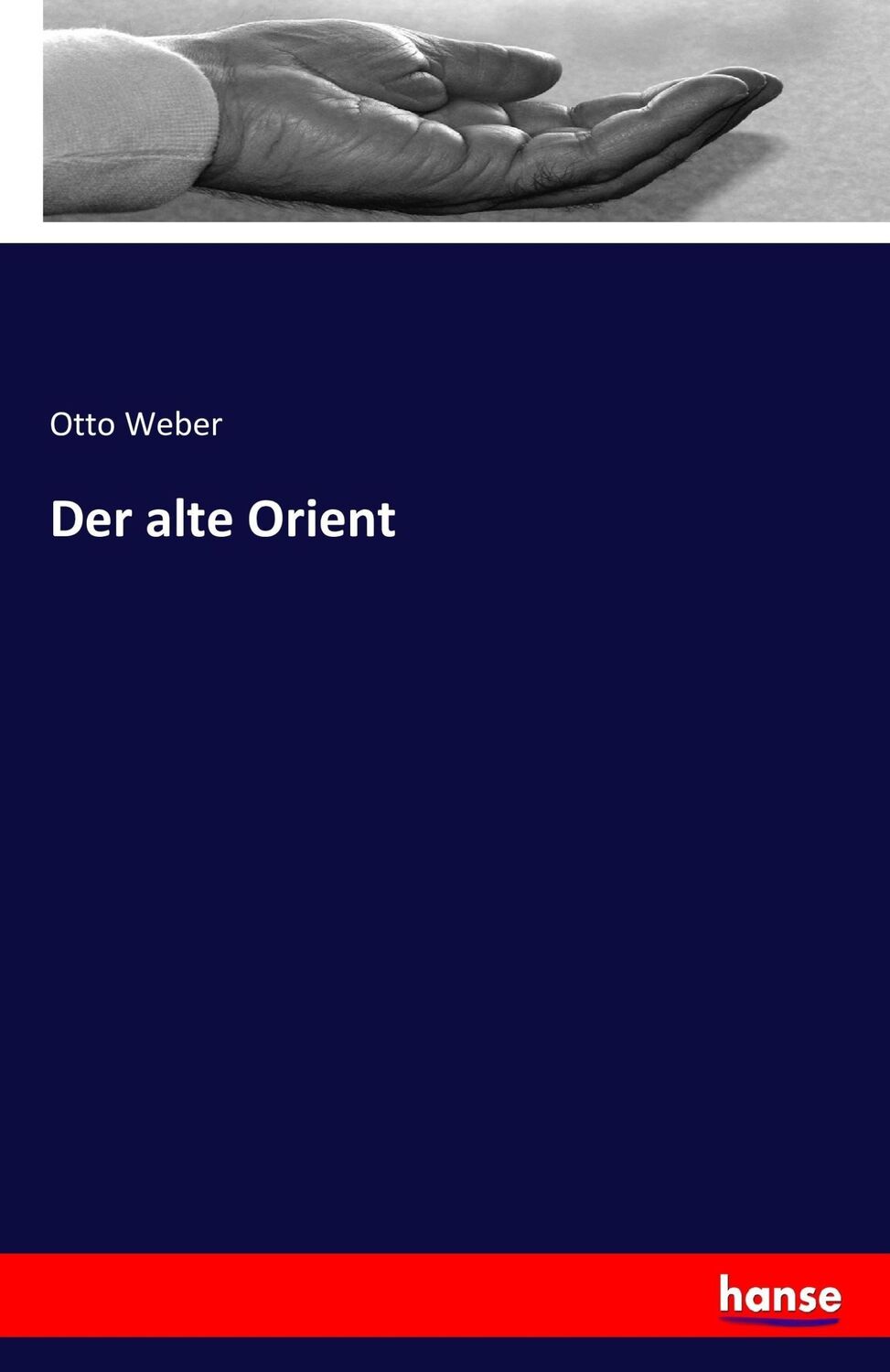 Cover: 9783741160929 | Der alte Orient | Otto Weber | Taschenbuch | Paperback | 140 S. | 2016