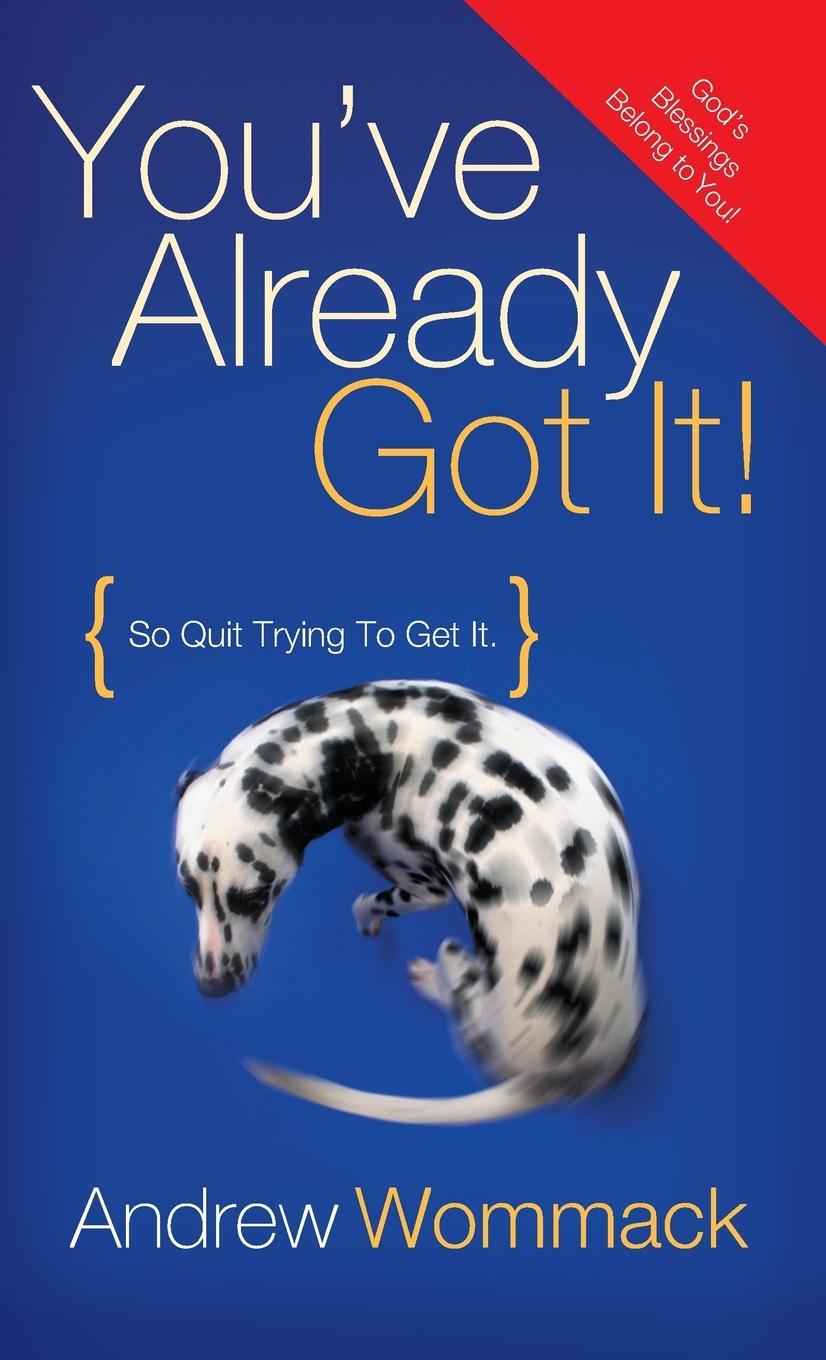 Cover: 9781680313390 | You've Already Got It! | So Quit Trying to Get It! | Andrew Wommack