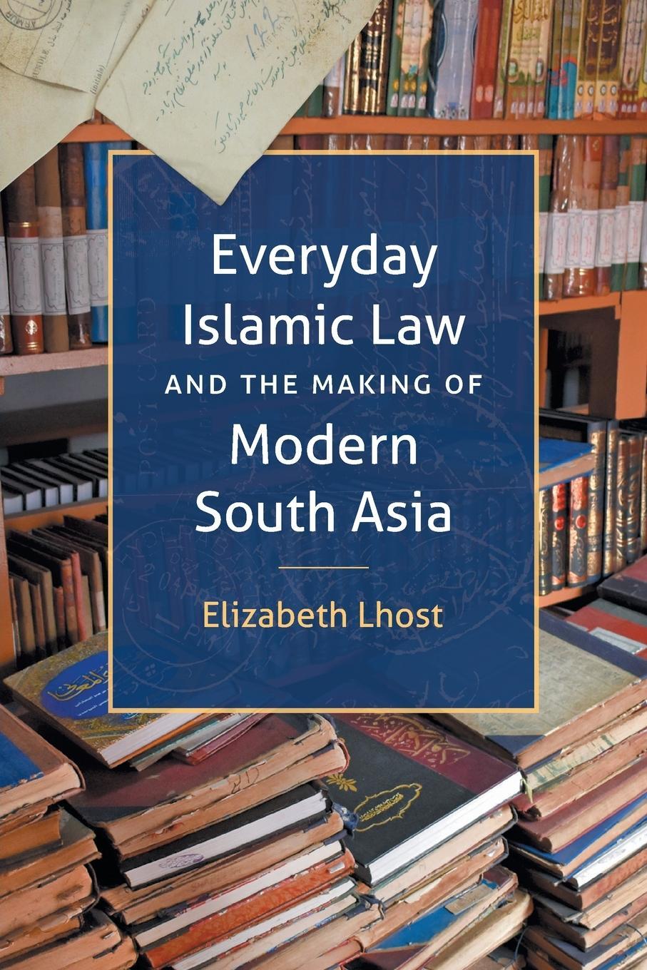 Cover: 9781469668123 | Everyday Islamic Law and the Making of Modern South Asia | Lhost