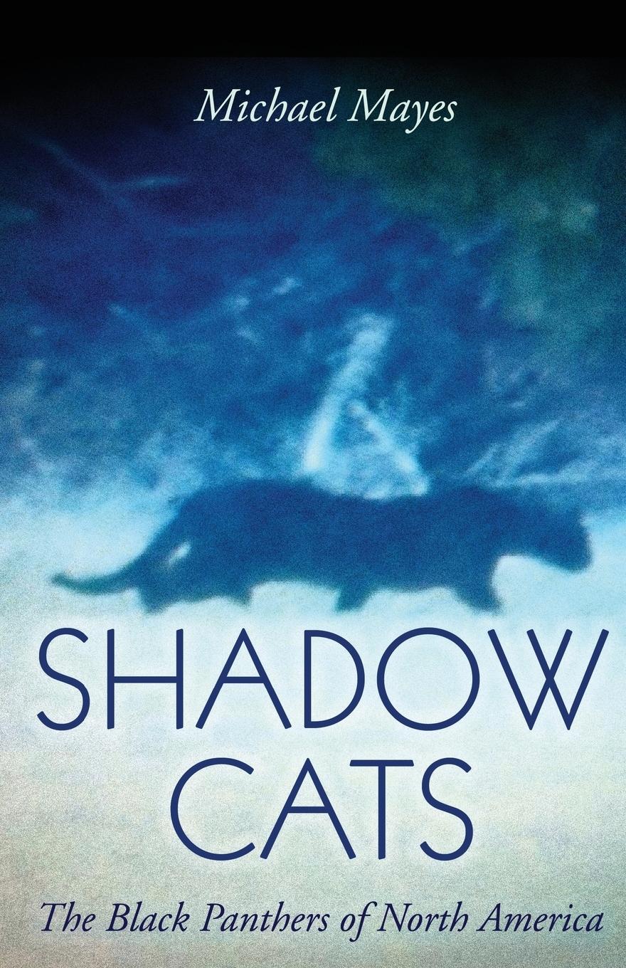 Cover: 9781938398902 | Shadow Cats | The Black Panthers of North America | Michael Mayes