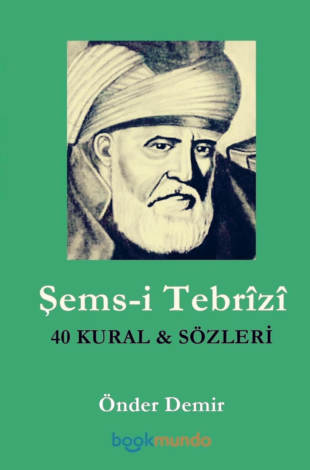 Cover: 9789403619248 | Sems-i Tebrîzî | 40 KURAL ve SÖZLERI | Önder Demir | Taschenbuch