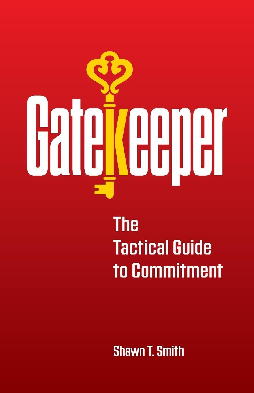 Cover: 9780990686460 | Gatekeeper | The Tactical Guide to Commitment | Shawn T Smith | Buch