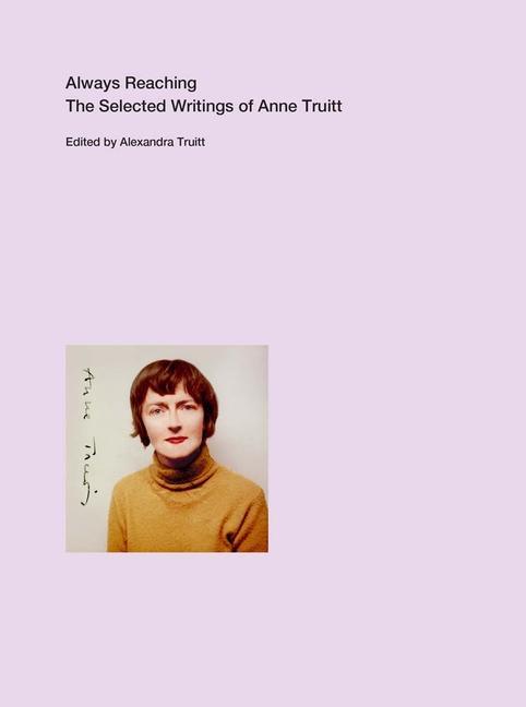 Cover: 9780300260410 | Always Reaching | The Selected Writings of Anne Truitt | Anne Truitt