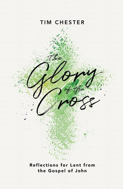 Cover: 9781784982560 | The Glory of the Cross | Reflections for Lent from the Gospel of John