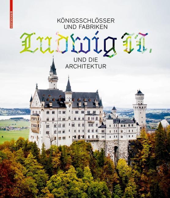 Cover: 9783035615357 | Königsschlösser und Fabriken - Ludwig II. und die Architektur | Lepik