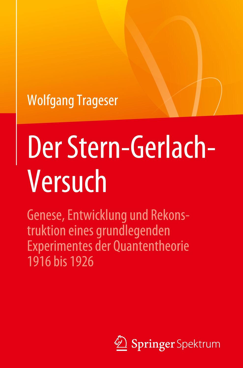 Cover: 9783662641989 | Der Stern-Gerlach-Versuch | Wolfgang Trageser | Buch | XXV | Deutsch