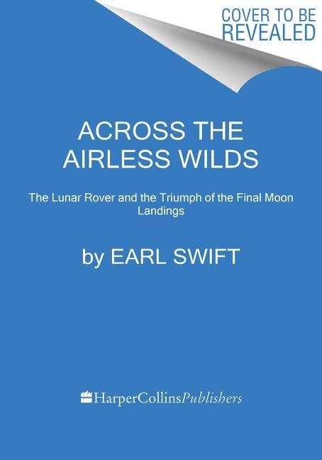 Cover: 9780062986542 | Across the Airless Wilds: The Lunar Rover and the Triumph of the...