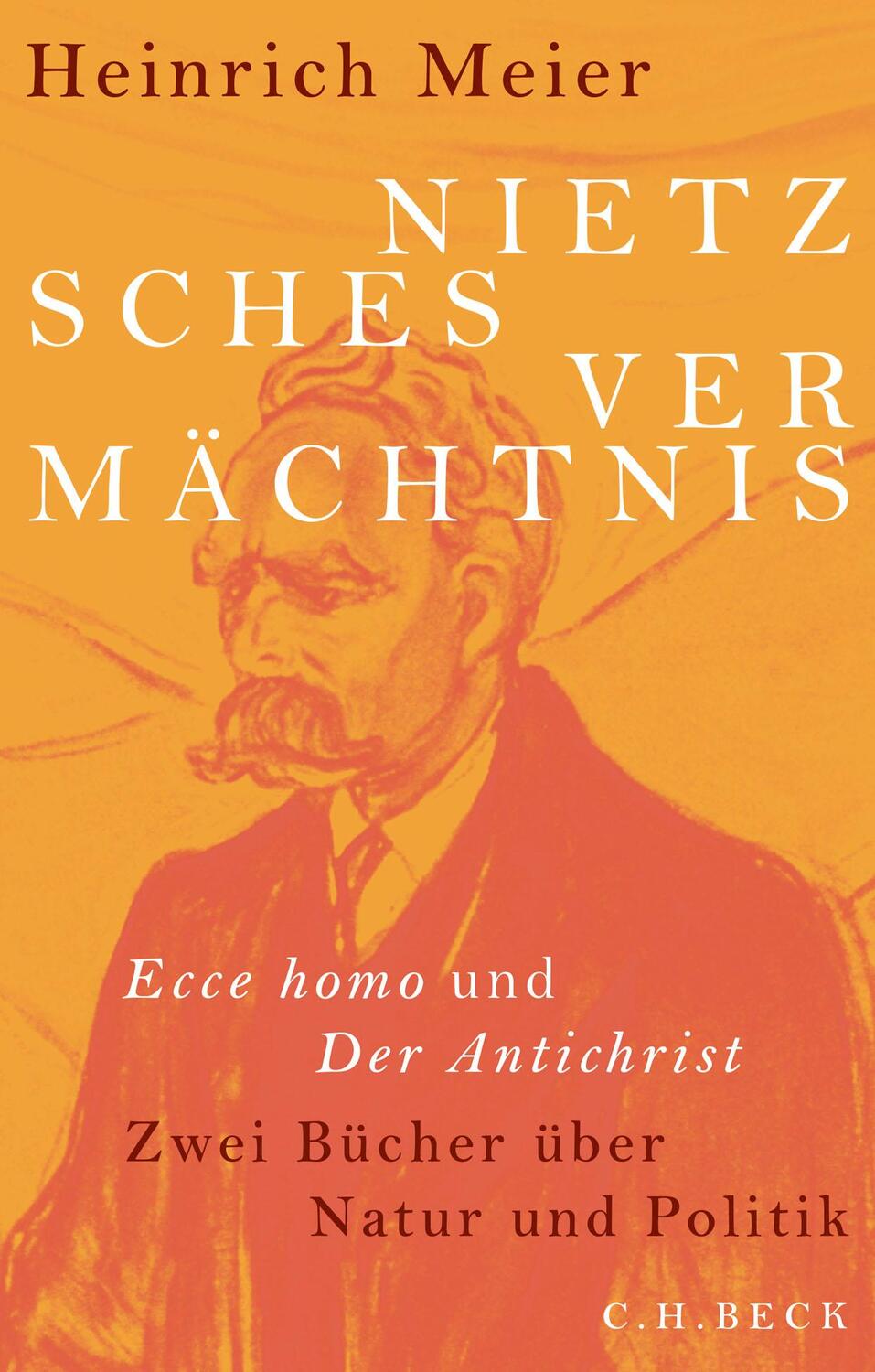 Cover: 9783406739538 | Nietzsches Vermächtnis | Ecce homo und Der Antichrist | Heinrich Meier