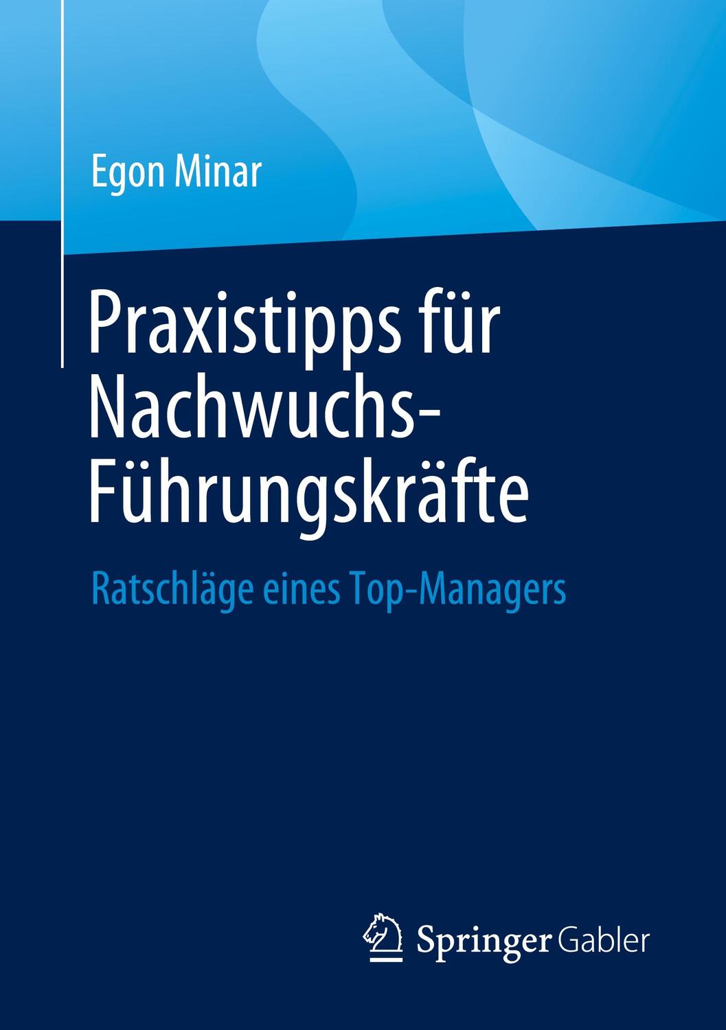 Cover: 9783658440299 | Praxistipps für Nachwuchs-Führungskräfte | Egon Minar | Taschenbuch