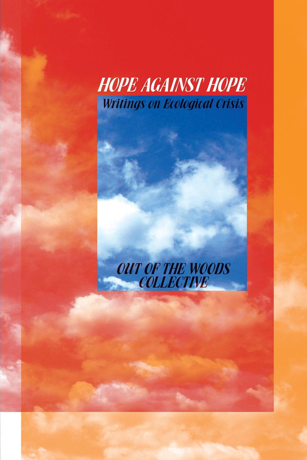 Cover: 9781942173205 | Hope Against Hope: Writings on Ecological Crisis | Out of the Woods