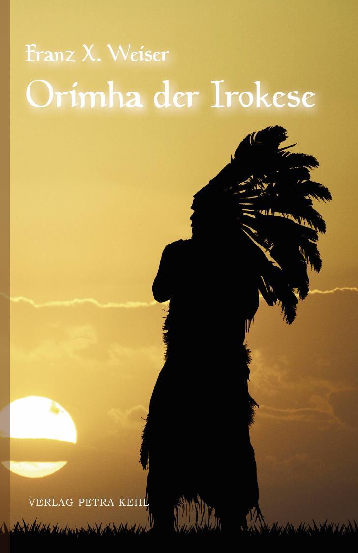 Cover: 9783947890101 | Orimha der Irokese | Franz X. Weiser | Taschenbuch | Deutsch | 2021