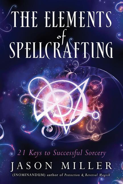 Cover: 9781632651204 | The Elements of Spellcrafting: 21 Keys to Successful Sorcery | Miller
